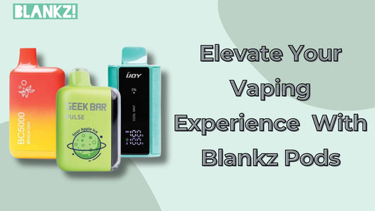 How Blankz Pods Can Change the Way You Vape